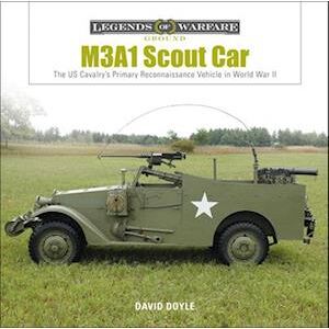 David Doyle M3a1 Scout Car: The Us Cavalry'S Primary Reconnaissance Vehicle In World War Ii