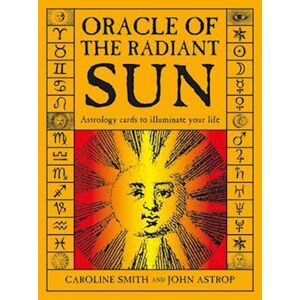 Caroline Smith Oracle Of The Radiant Sun: Astrology Cards To Illuminate Your Life