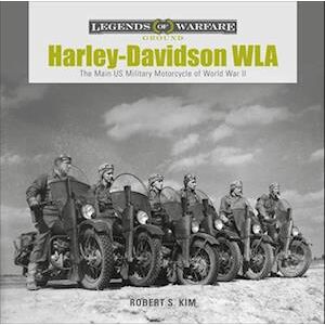 Robert S. Kim Harley-Davidson Wla: The Main Us Military Motorcycle Of World War Ii