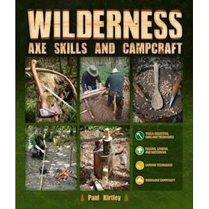 Paul Kirtley Wilderness Axe Skills And Campcraft