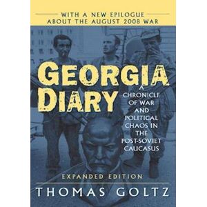 Thomas Goltz Georgia Diary: A Chronicle Of War And Political Chaos In The Post-Soviet Caucasus