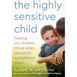 Elaine N. Aron The Highly Sensitive Child