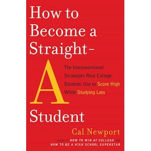 Cal Newport How To Become A Straight-A Student