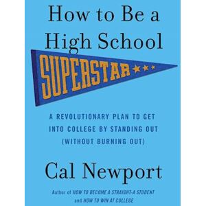 Cal Newport How To Be A High School Superstar