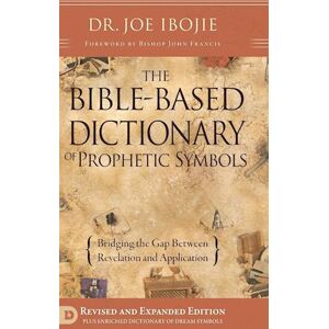 Joe Ibojie The Bible Based Dictionary Of Prophetic Symbols