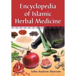 John Andrew Morrow Encyclopedia Of Islamic Herbal Medicine