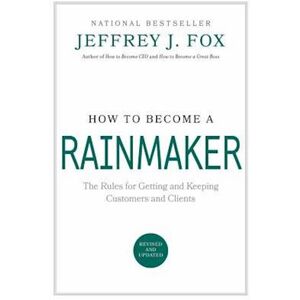 Jeffrey J. Fox How To Become A Rainmaker