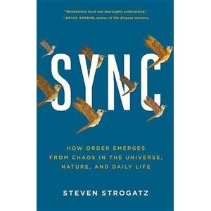 Steven H. Strogatz Sync: How Order Emerges From Chaos In The Universe, Nature, And Daily Life