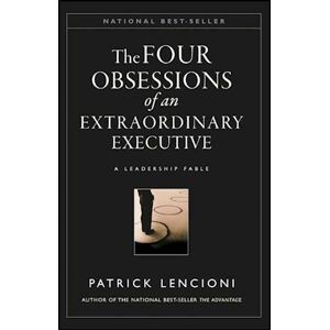 Patrick M. Lencioni Obsessions Of An Eztraordinary Executive – The Four Disciplines At The Heart Of Making Any Organization World Class