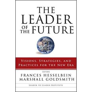 The Leader Of The Future 2 – Visions, Strategies And Practices For The New Era