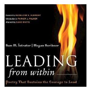 Sam M. Intrator Leading From Within – Poetry That Sustains The Courage To Lead