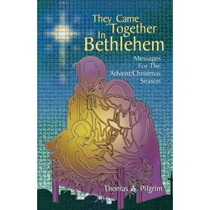 Thomas A. Pilgrim They Came Together In Bethlehem