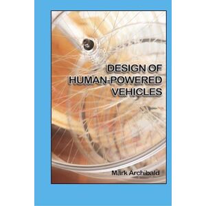 Mark Archibald Design Of Human-Powered Vehicles