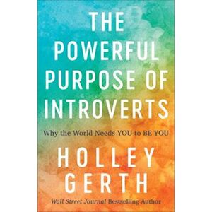 Holley Gerth The Powerful Purpose Of Introverts – Why The World Needs You To Be You
