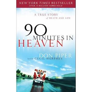 Don Piper 90 Minutes In Heaven – A True Story Of Death & Life