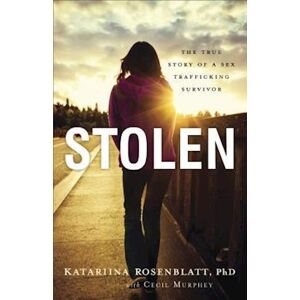 Katariina Phd Rosenblatt Stolen - The True Story Of A Sex Trafficking Survivor