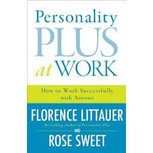 Florence Littauer Personality Plus At Work - How To Work Successfully With Anyone