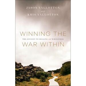 Jason Vallotton Winning The War Within - The Journey To Healing And Wholeness