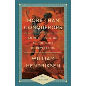 William Hendriksen More Than Conquerors – An Interpretation Of The Book Of Revelation