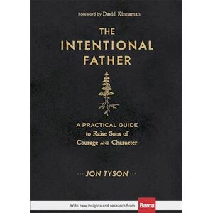 Jon Tyson The Intentional Father – A Practical Guide To Raise Sons Of Courage And Character