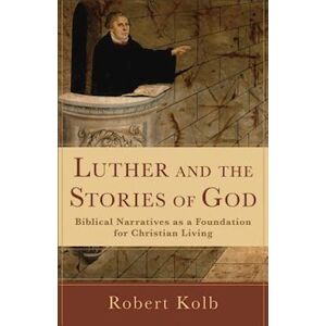 Robert Kolb Luther And The Stories Of God