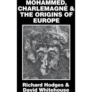 Richard Hodges Mohammed, Charlemagne, And The Origins Of Europe