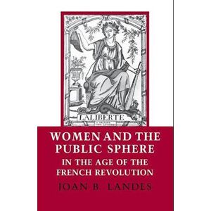 Joan B. Landes Women And The Public Sphere In The Age Of The French Revolution