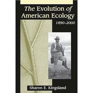 Sharon E. Kingsland The Evolution Of American Ecology, 1890-2000