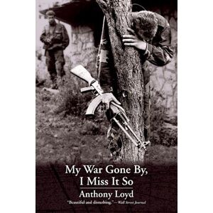 Anthony Loyd My War Gone By, I Miss It So