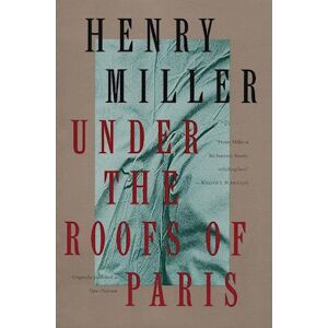 Henry Miller Under The Roofs Of Paris