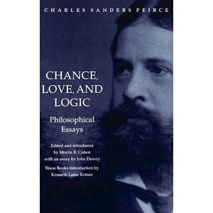 Charles Sanders Peirce Chance, Love, And Logic