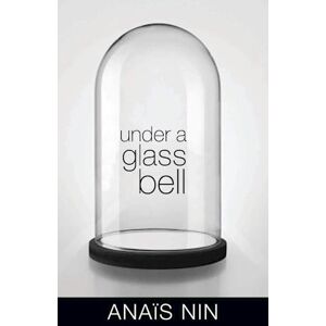 Anaïs Nin Under A Glass Bell