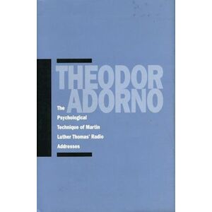 Theodor W. Adorno The Psychological Technique Of Martin Luther Thomas’ Radio Addresses