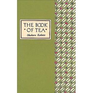 Kakuzo Okakura The Book Of Tea Classic Edition