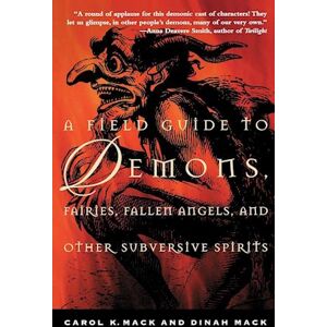 Carol K. Mack A Field Guide To Demons, Fairies, Fallen Angels, And Other Subversive Spirits