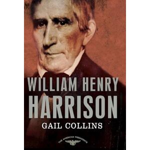 Gail Collins William Henry Harrison: The 9th President, 1841