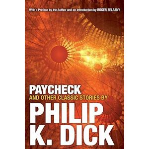 Paycheck And Other Classic Stories By Philip K. Dick