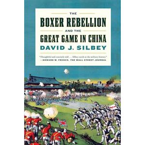 David J. Silbey The Boxer Rebellion And The Great Game In China