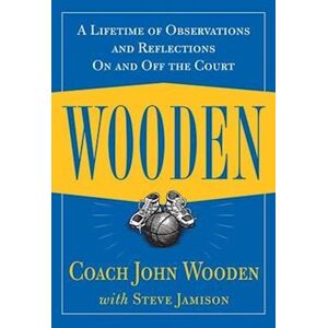 John Wooden Wooden: A Lifetime Of Observations And Reflections On And Off The Court
