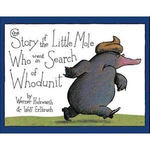 Werner Holzwarth The Story Of The Little Mole Who Went In Search Of Whodunit Mini Edition