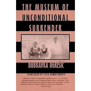 Dubravka Ugresic The Museum Of Unconditional Surrender