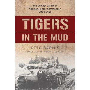 Otto Carius Tigers In The Mud