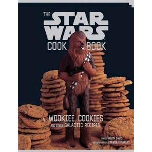 Robin Davis The Star Wars Cookbook: Wookiee Cookies And Other Galactic Recipes