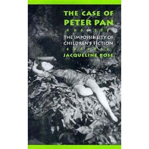 Jacqueline Rose The Case Of Peter Pan, Or The Impossibility Of Children'S Fiction