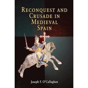 Joseph F. O'Callaghan Reconquest And Crusade In Medieval Spain