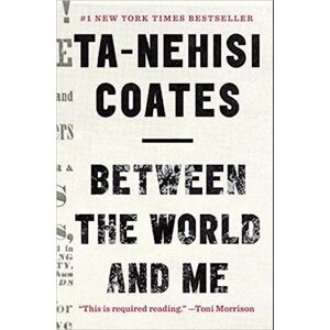 Ta-Nehisi Coates Between The World And Me: Notes On The First 150 Years In America (Hb)