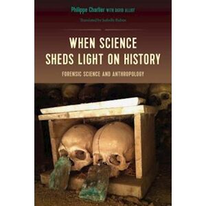 Philippe Charlier When Science Sheds Light On History