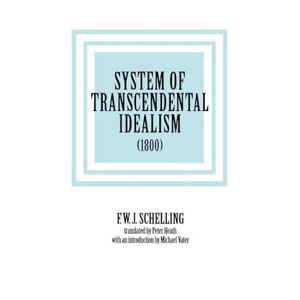 Friedrich Wilhelm Joseph Schelling System Of Transcendental Idealism (1800)