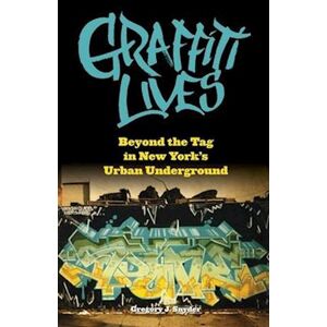 Gregory J. Snyder Graffiti Lives