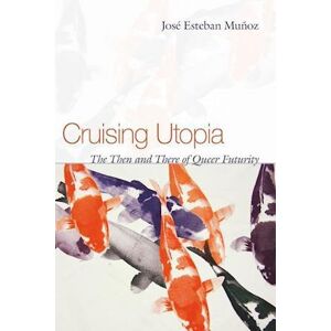 José Esteban Muñoz Cruising Utopia